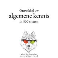 Ontwikkel uw algemene kennis in 500 citaten: Verzameling van de mooiste citaten