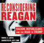 Reconsidering Reagan: Racism, Republicans, and the Road to Trump