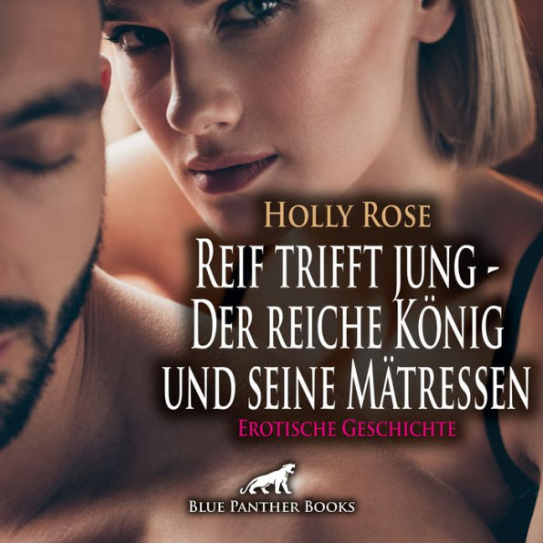 Reif trifft jung - Der reiche König und seine Mätressen Erotische Geschichte: Die Welt leidenschaftlicher Sexpraktiken ...