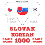 Slovenský - kórejský: 1000 základných slov: I listen, I repeat, I speak : language learning course