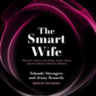 The Smart Wife: Why Siri, Alexa, and Other Smart Home Devices Need a Feminist Reboot