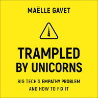 Trampled by Unicorns: Big Tech's Empathy Problem and How to Fix It