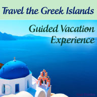 Travel the Greek Islands: Guided Vacation Experience