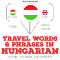Travel words and phrases in Hungarian: Listen, Repeat, Speak language learning course