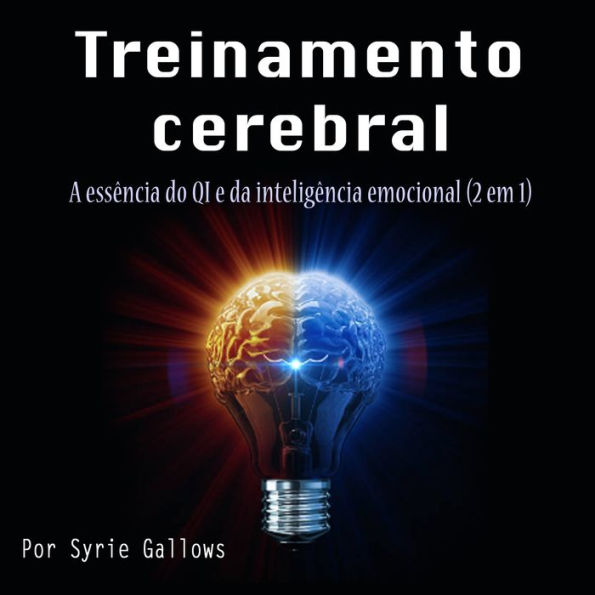 Treinamento cerebral: A essência do QI e da inteligência emocional (2 em 1)