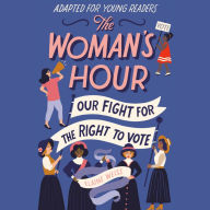 Woman's Hour, The (Adapted for Young Readers): Our Fight for the Right to Vote