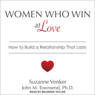 Women Who Win at Love: How to Build a Relationship That Lasts