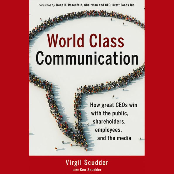 World Class Communication: How Great CEOs Win with the Public, Shareholders, Employees, and the Media