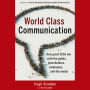 World Class Communication: How Great CEOs Win with the Public, Shareholders, Employees, and the Media