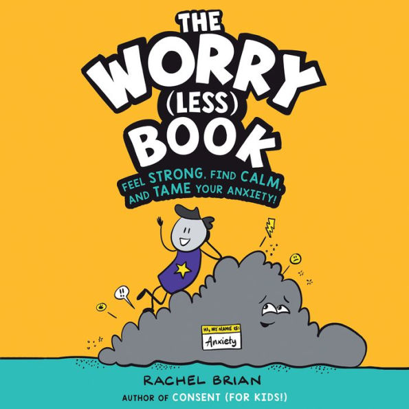 The Worry (Less) Book: Feel Strong, Find Calm, and Tame Your Anxiety!