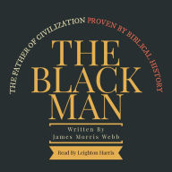 The Black Man: The Father of Civilization Proven by Biblical History