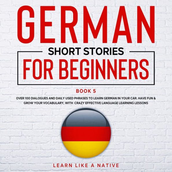 German Short Stories for Beginners Book 5 by Learn Like A Native ...