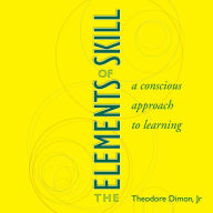 The Elements of Skill: A Conscious Approach to Learning