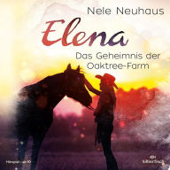 Elena 4: Elena - Ein Leben für Pferde: Das Geheimnis der Oaktree-Farm (Abridged)