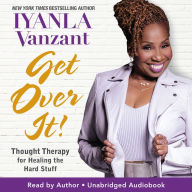 Get Over It!: Thought Therapy for Healing the Hard Stuff