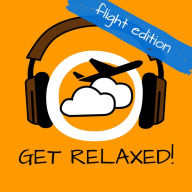 Get Relaxed Flights!: Flugangst überwinden mit Hypnose!