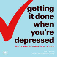 Getting It Done When You're Depressed, Second Edition: 50 Strategies for Keeping Your Life on Track