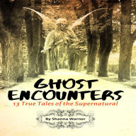 Ghost Encounters: 13 True Tales of the Supernatural