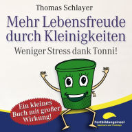 Mehr Lebensfreude durch Kleinigkeiten: Weniger Stress dank Tonni!