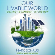 Our Livable World: Creating the Clean Earth of Tomorrow