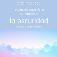 Relajación para dejar de temerle a la oscuridad Ejercicio de relajación: Lo esencial de la relajación