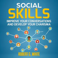 Social Skills: Improve Your Conversations and Develop Your Charisma