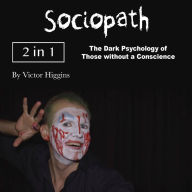 Sociopath: The Dark Psychology of Those without a Conscience