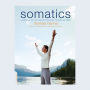 Somatics: Reawakening The Mind's Control Of Movement, Flexibility, And Health