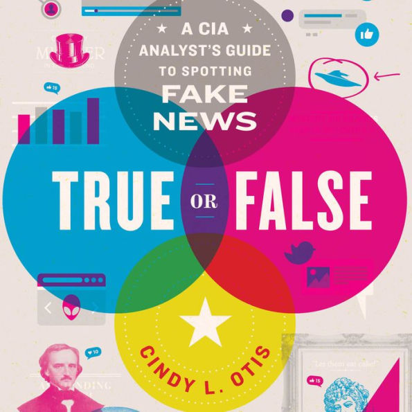 True or False: A CIA Analyst's Guide to Spotting Fake News