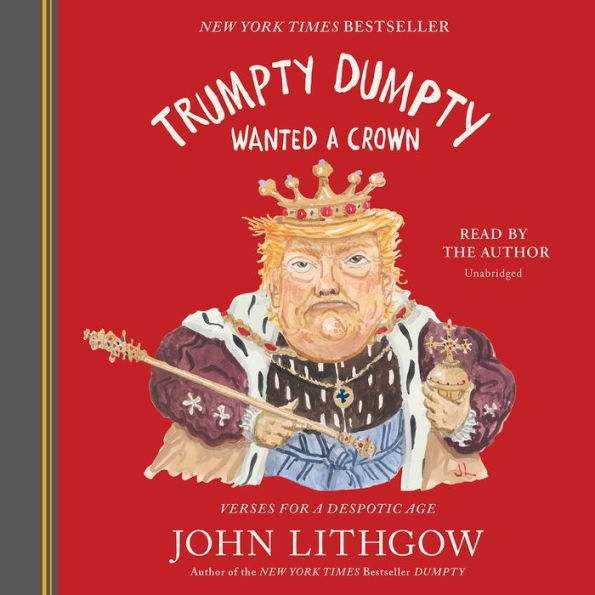 Trumpty Dumpty Wanted a Crown: Verses for a Despotic Age