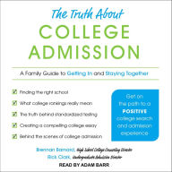 The Truth about College Admission: A Family Guide to Getting In and Staying Together