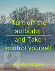 Turn off the autopilot and Take control yourself