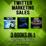 Twitter: Marketing: Sales: 3 Books in 1: Make Money With Twitter, Market Like A Pro & Crush It In Sales