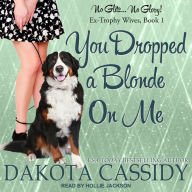You Dropped a Blonde On Me: An Ex-Trophy Wives Novel, Book 1