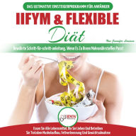 IIFYM & Flexible Diät: Der Ultimative Leitfaden Für Anfänger Zur Flexiblen Kalorienzählung - Essen Sie Alle Lebensmittel, Die Sie Lieben, Wenn Sie Zu Ihren Makros Passen (Bücher In Deutsch / German)