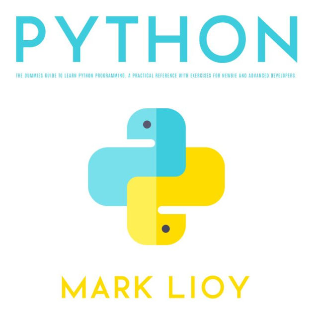 Python for Beginners: The dummies guide to learn Python Programming. A ...