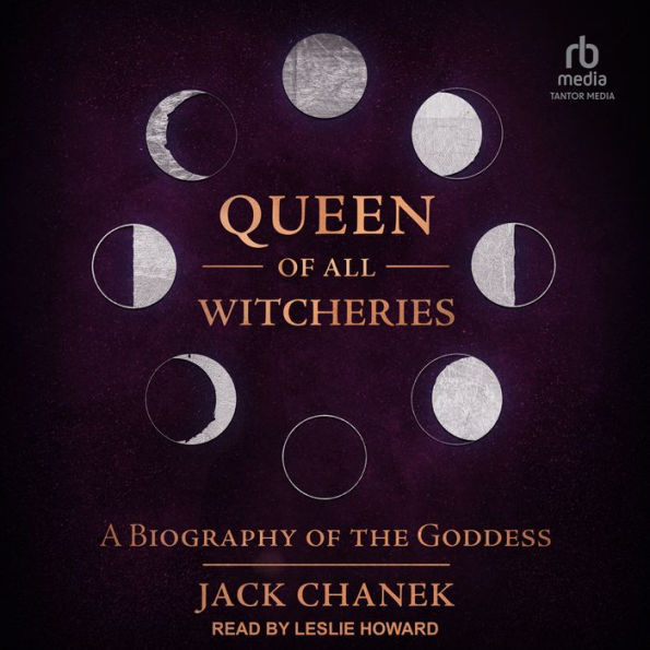 Queen of All Witcheries: A Biography of the Goddess