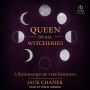 Queen of All Witcheries: A Biography of the Goddess