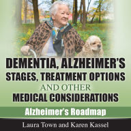 Dementia, Alzheimer's Disease Stages, Treatments, and Other Medical Considerations