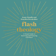 Flash Theology: A Visual Guide to Knowing and Enjoying God More