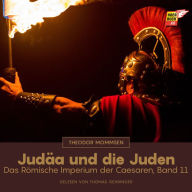 Judäa und die Juden: Das Römische Imperium der Caesaren, Band 11