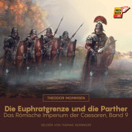 Die Euphratgrenze und die Parther: Das Römische Imperium der Caesaren, Band 9