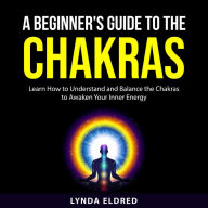 A Beginner's Guide to the Chakras