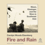 Fire and Rain: Nixon, Kissinger, and the Wars in Southeast Asia