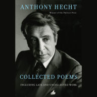 Collected Poems of Anthony Hecht: Including late and uncollected work