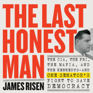 The Last Honest Man: The CIA, the FBI, the Mafia, and the Kennedys-and One Senator's Fight to Save Democracy