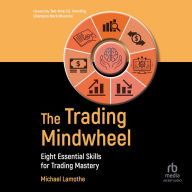 The Trading Mindwheel: Eight Essential Skills for Trading Mastery