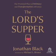 The Lord's Supper: Our Promised Place of Intimacy and Transformation with Jesus