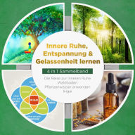 Innere Ruhe, Entspannung & Gelassenheit lernen - 4 in 1 Sammelband: Die Reise zur inneren Ruhe Waldbaden Pflanzenwasser anwenden Ikigai