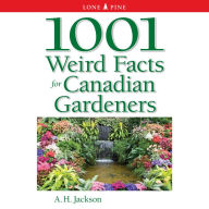 1001 Weird Facts for Canadian Gardeners